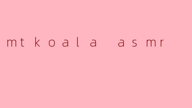mtkoala asmr